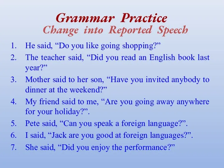 Grammar Practice Change into Reported Speech He said, “Do you like going