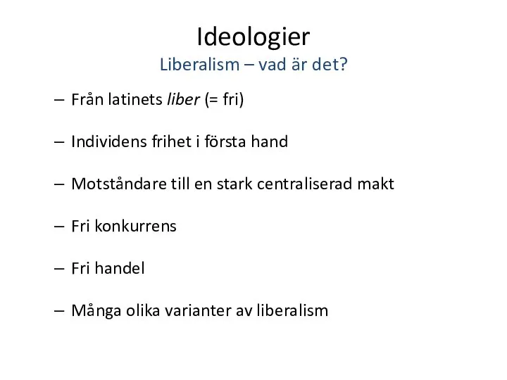 Ideologier Liberalism – vad är det? Från latinets liber (= fri) Individens