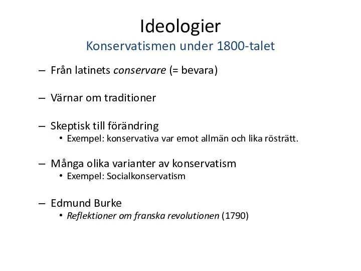 Ideologier Konservatismen under 1800-talet Från latinets conservare (= bevara) Värnar om traditioner