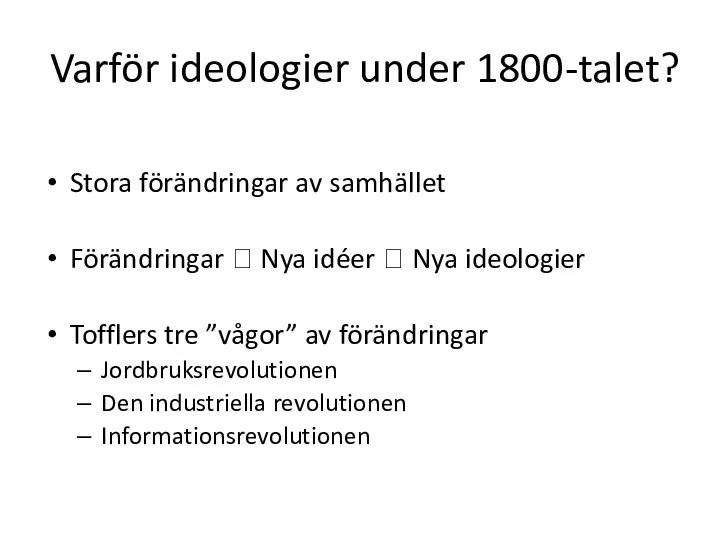 Varför ideologier under 1800-talet? Stora förändringar av samhället Förändringar ? Nya idéer