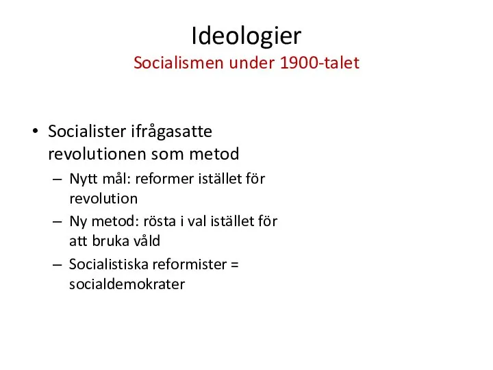 Ideologier Socialismen under 1900-talet Socialister ifrågasatte revolutionen som metod Nytt mål: reformer