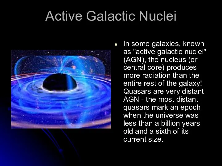 Active Galactic Nuclei In some galaxies, known as "active galactic nuclei" (AGN),