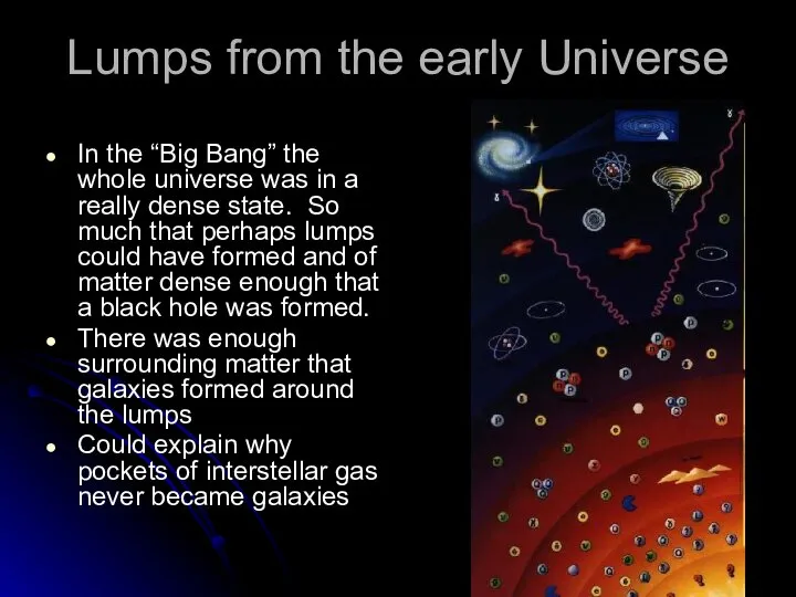 Lumps from the early Universe In the “Big Bang” the whole universe