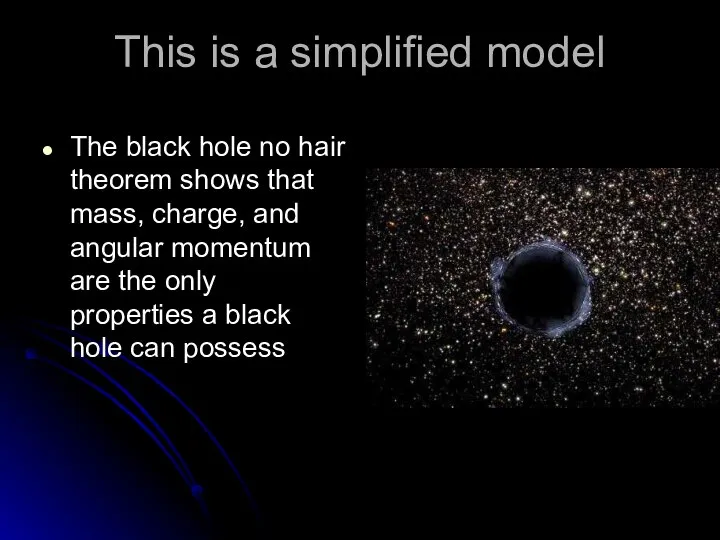 This is a simplified model The black hole no hair theorem shows