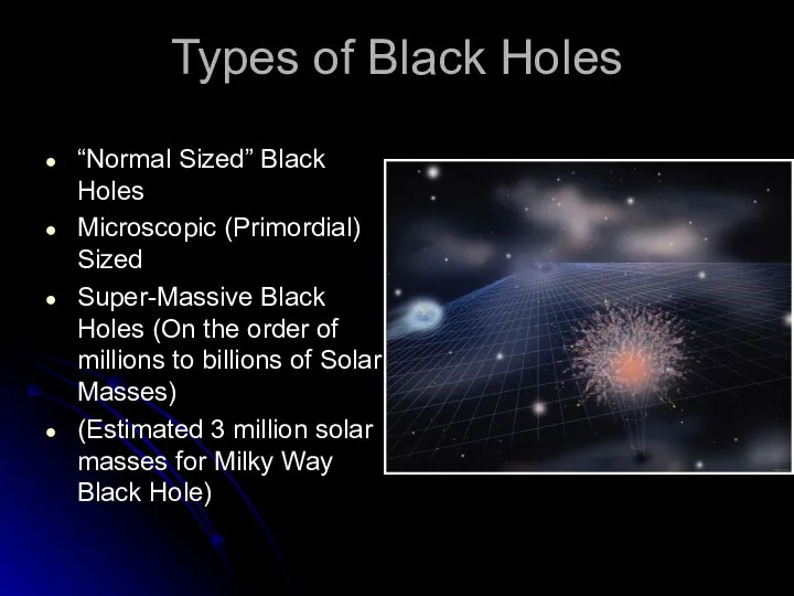 Types of Black Holes “Normal Sized” Black Holes Microscopic (Primordial) Sized Super-Massive