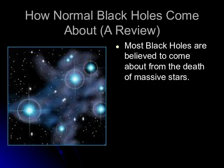 How Normal Black Holes Come About (A Review) Most Black Holes are