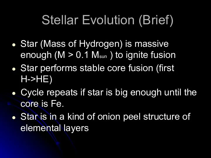 Stellar Evolution (Brief) Star (Mass of Hydrogen) is massive enough (M >