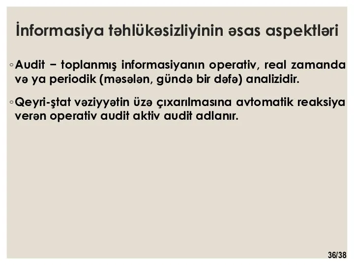 İnformasiya təhlükəsizliyinin əsas aspektləri Audit − toplanmış informasiyanın operativ, real zamanda və