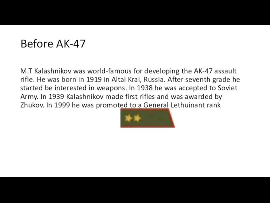 Before AK-47 M.T Kalashnikov was world-famous for developing the AK-47 assault rifle.