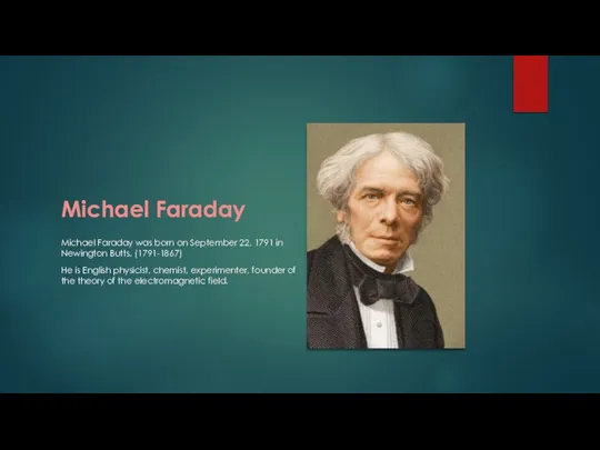 Michael Faraday Michael Faraday was born on September 22, 1791 in Newington