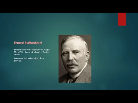 Ernest Rutherford Ernest Rutherford was born on August 30, 1871 in the