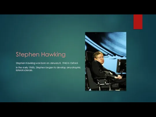 Stephen Hawking Stephen Hawking was born on January 8, 1942 in Oxford.