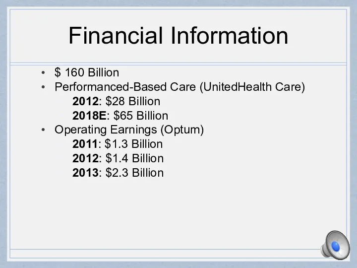 Financial Information $ 160 Billion Performanced-Based Care (UnitedHealth Care) 2012: $28 Billion