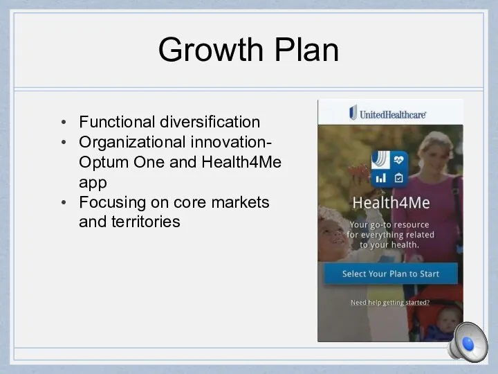 Growth Plan Functional diversification Organizational innovation- Optum One and Health4Me app Focusing