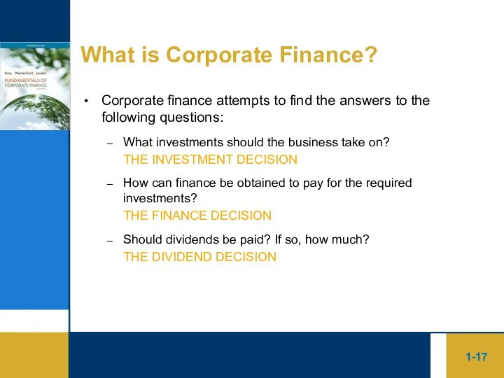 1- What is Corporate Finance? Corporate finance attempts to find the answers