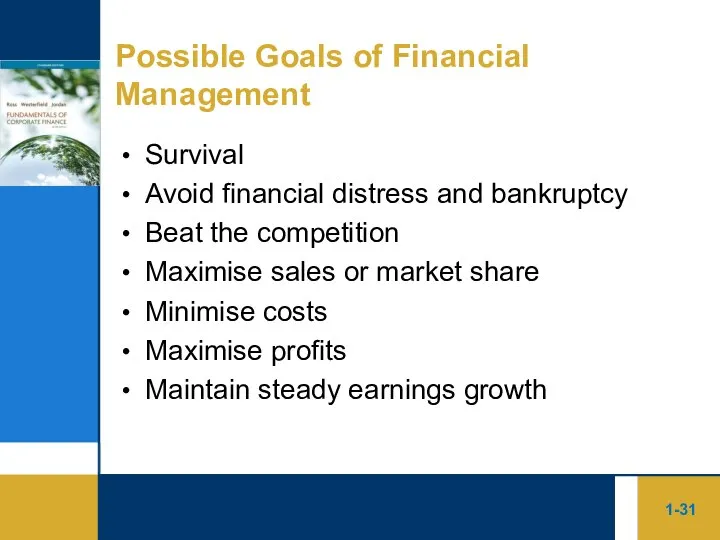1- Possible Goals of Financial Management Survival Avoid financial distress and bankruptcy