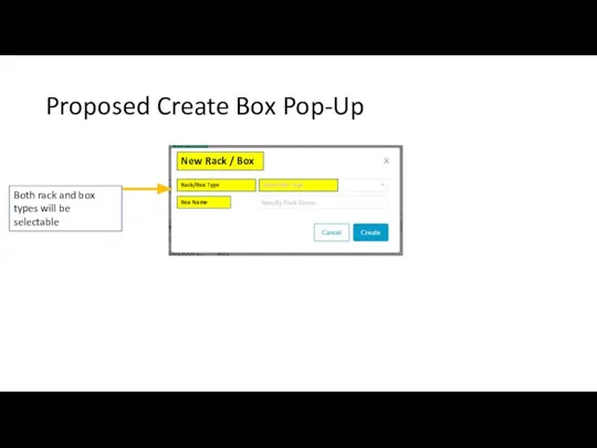 Proposed Create Box Pop-Up New Rack / Box Box Name Rack/Box Type