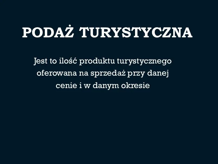 PODAŻ TURYSTYCZNA Jest to ilość produktu turystycznego oferowana na sprzedaż przy danej