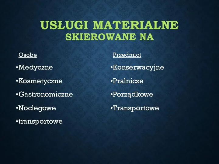 USŁUGI MATERIALNE SKIEROWANE NA Osobę Medyczne Kosmetyczne Gastronomiczne Noclegowe transportowe Przedmiot Konserwacyjne Pralnicze Porządkowe Transportowe