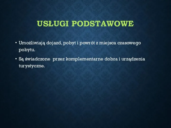 USŁUGI PODSTAWOWE Umożliwiają dojazd, pobyt i powrót z miejsca czasowego pobytu. Są