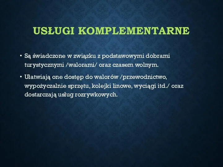 USŁUGI KOMPLEMENTARNE Są świadczone w związku z podstawowymi dobrami turystycznymi /walorami/ oraz