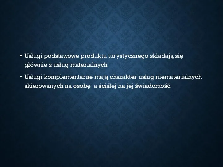 Usługi podstawowe produktu turystycznego składają się głównie z usług materialnych Usługi komplementarne