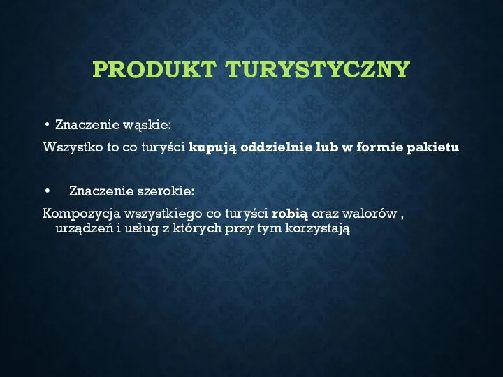 PRODUKT TURYSTYCZNY Znaczenie wąskie: Wszystko to co turyści kupują oddzielnie lub w