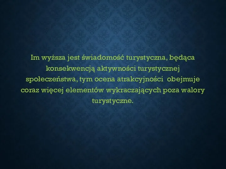 Im wyższa jest świadomość turystyczna, będąca konsekwencją aktywności turystycznej społeczeństwa, tym ocena