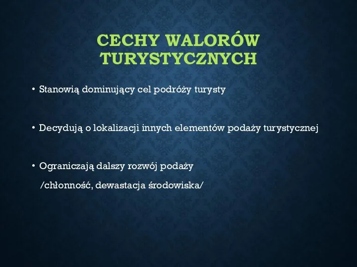 CECHY WALORÓW TURYSTYCZNYCH Stanowią dominujący cel podróży turysty Decydują o lokalizacji innych