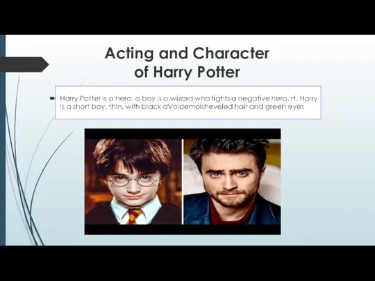 Acting and Character of Harry Potter Harry Potter is a hero, a