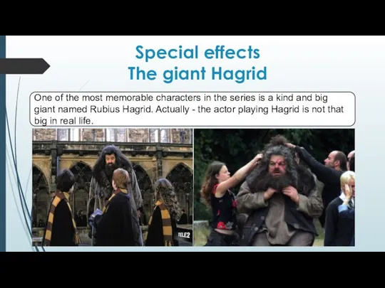 Special effects The giant Hagrid One of the most memorable characters in