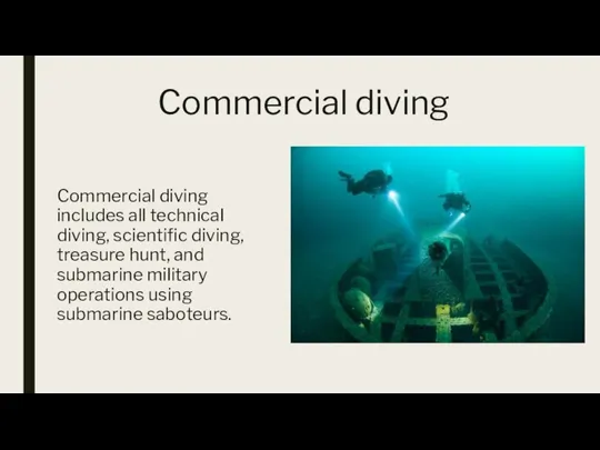 Commercial diving Commercial diving includes all technical diving, scientific diving, treasure hunt,