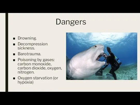 Dangers Drowning. Decompression sickness. Barotrauma. Poisoning by gases: carbon monoxide, carbon dioxide,