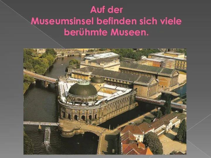 Auf der Museumsinsel befinden sich viele berühmte Museen.