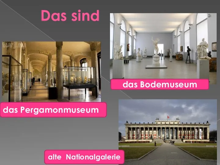 Das sind das Pergamonmuseum das Bodemuseum alte Nationalgalerie