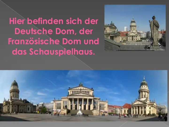 Hier befinden sich der Deutsche Dom, der Französische Dom und das Schauspielhaus.