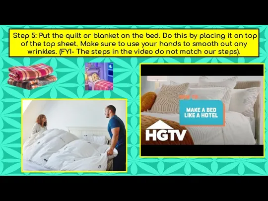 Step 5: Put the quilt or blanket on the bed. Do this