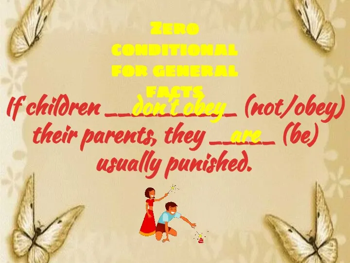 If children __________ (not/obey) their parents, they _____ (be) usually punished. don’t