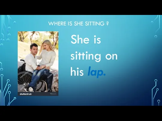 WHERE IS SHE SITTING ? She is sitting on his lap.