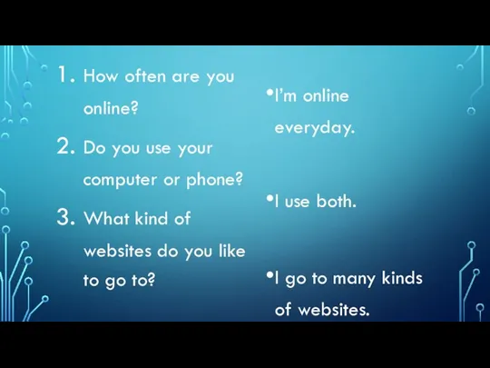 How often are you online? Do you use your computer or phone?