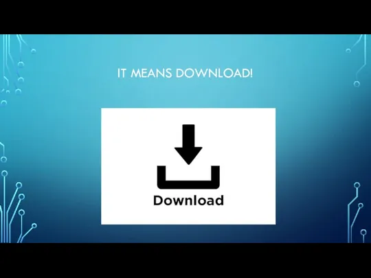 IT MEANS DOWNLOAD!