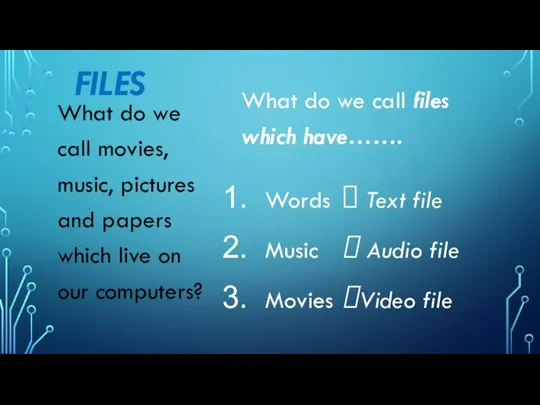 FILES What do we call movies, music, pictures and papers which live