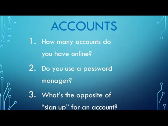 ACCOUNTS How many accounts do you have online? Do you use a