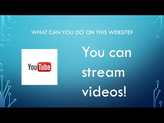 WHAT CAN YOU DO ON THIS WEBSITE? You can stream videos!