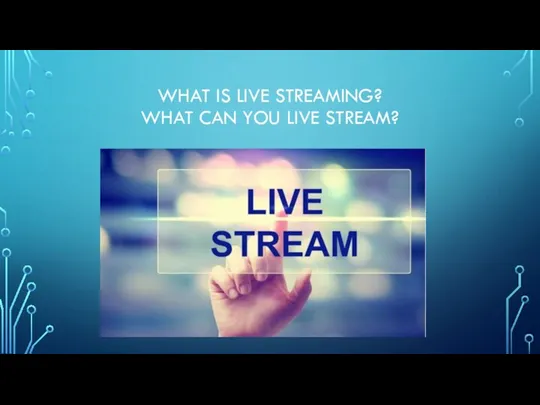 WHAT IS LIVE STREAMING? WHAT CAN YOU LIVE STREAM?