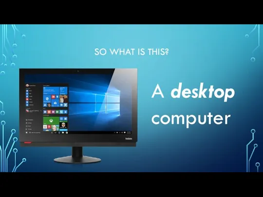 SO WHAT IS THIS? A desktop computer