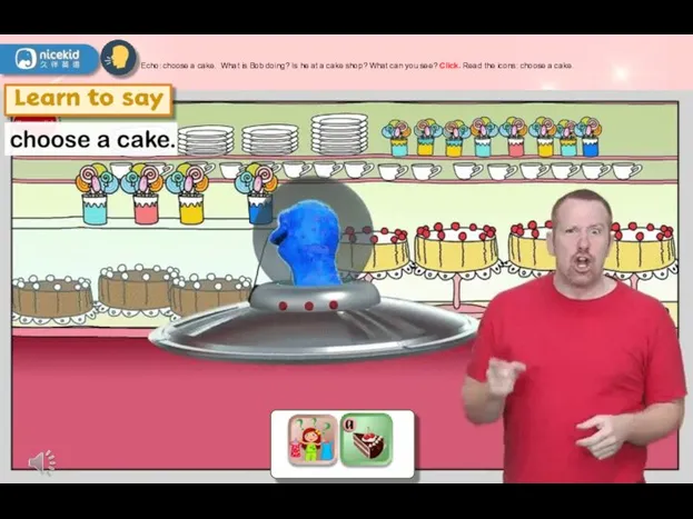 Echo：choose a cake. What is Bob doing? Is he at a cake
