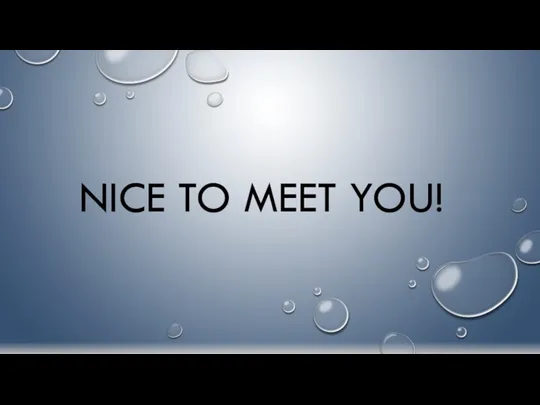 NICE TO MEET YOU!