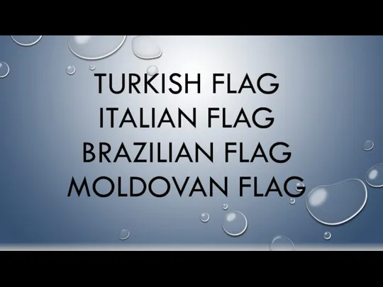 TURKISH FLAG ITALIAN FLAG BRAZILIAN FLAG MOLDOVAN FLAG