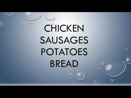 CHICKEN SAUSAGES POTATOES BREAD